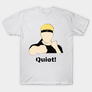 johnny lawrence Quiet! T-Shirt